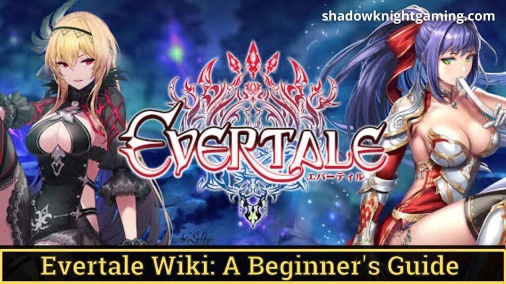 How to Play Evertale: A Comprehensive Guide for Beginners and Beyond