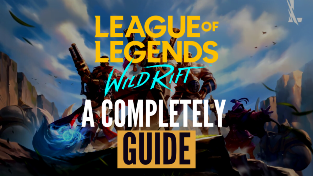 How to Play League of Legends: Wild Rift: A Comprehensive Guide for Beginners and Veterans Alike