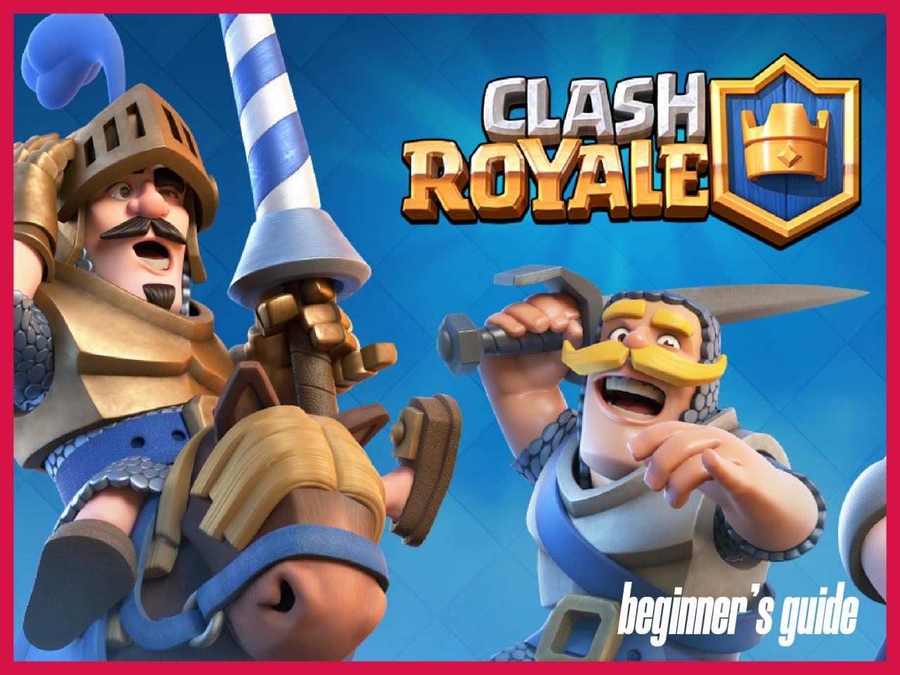 How to Play Clash Royale: A Comprehensive Guide for Beginners and Veterans Alike