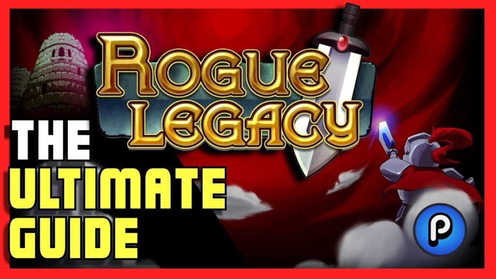 How to Play Rogue Legacy: A Guide to Mastering the Legacy of the Rogue