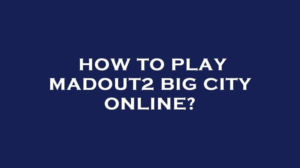 How to Play MadOut2 Big City Online: A Comprehensive Guide to Open-World Mayhem