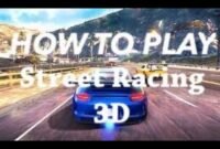 How to Play the Game Street Racing 3D: A Comprehensive Guide for Aspiring Racers